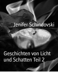 Title: Geschichten von Licht und Schatten Teil 2, Author: Jenifer Schindovski