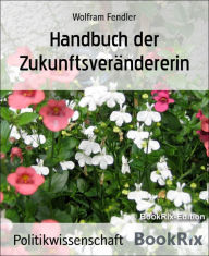 Title: Handbuch der Zukunftsverändererin, Author: Wolfram Fendler