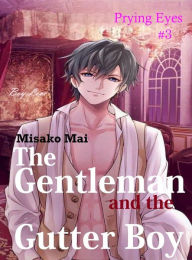 Title: The Gentleman and the Gutter Boy# 3: Prying Eyes, Author: Misako Mai