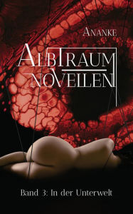 Title: In der Unterwelt: Albtraum-Novellen, Band 3, Author: Ananke