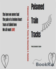 Title: Poisoned Train Tracks, Author: Anastasia S. Kozume