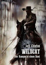 Title: WILDCAT: Der Western-Klassiker - Vier Romane in einem Band!, Author: Jeff Clinton