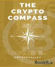 Title: The Crypto Compass: A Guide to Navigating the Crypto World with Ease, Author: Crypto Valley