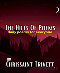 Title: The Hills Of Poems: Daily Poems For Everyone, Author: Chrissaint Trivett