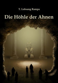 Title: Die Höhle der Ahnen, Author: T. Lobsang Rampa