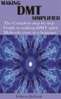 Making Dmt Simplified: The Complete step by step Guide to making DMT spirit Molecule even as a beginner