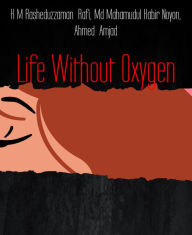Title: Life Without Oxygen: Oxygen, Author: K M Rasheduzzaman Rafi