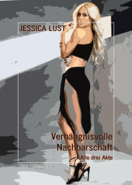 Title: Verhängnisvolle Nachbarschaft 1-3: Komplettausgabe, Author: Jessica Lust