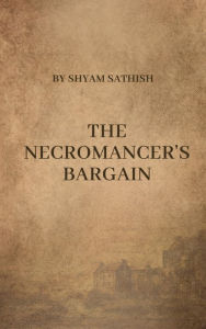 Title: The Necromancer's Bargain, Author: SHYAM SATHISH