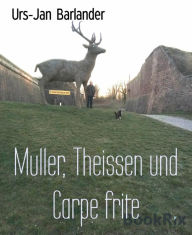 Title: Muller, Theissen und Carpe frite, Author: Urs-Jan Barlander