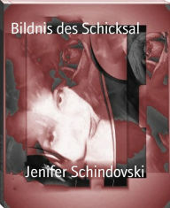 Title: Bildnis des Schicksal, Author: Jenifer Schindovski