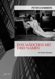 Title: DAS MÄDCHEN MIT DREI NAMEN: Der Krimi-Klassiker!, Author: Peter Chambers