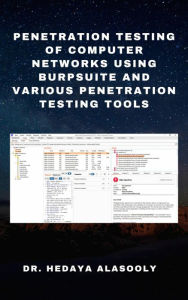 Title: Penetration Testing of Computer Networks Using BurpSuite and Various Penetration Testing Tools, Author: Dr. Hedaya Alasooly