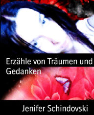 Title: Erzähle von Träumen und Gedanken, Author: Jenifer Schindovski