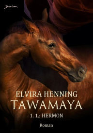 Title: TAWAMAYA - 1.1.: HERMON: Ein historischer Roman, Author: Elvira Henning
