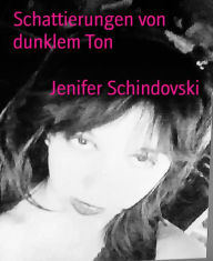 Title: Schattierungen von dunklem Ton, Author: Jenifer Schindovski
