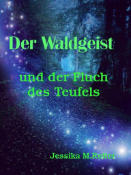 Title: Der Waldgeist und der Fluch des Teufels, Author: Jessika M. Reiter