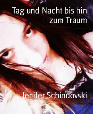 Title: Tag und Nacht bis hin zum Traum, Author: Jenifer Schindovski