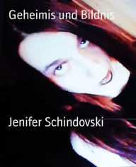 Title: Geheimis und Bildnis, Author: Jenifer Schindovski