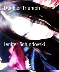 Title: Dunkler Triumph, Author: Jenifer Schindovski