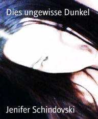 Title: Dies ungewisse Dunkel, Author: Jenifer Schindovski