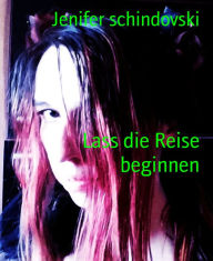 Title: Lass die Reise beginnen, Author: Jenifer schindovski