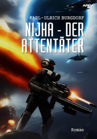 Title: NIJHA - DER ATTENTÄTER: Ein Science-Fiction-Roman, Author: Karl-Ulrich Burgdorf