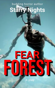 Title: Fear forest: A play, Author: Starry Night