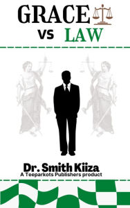 Title: GRACE Vs LAW: [A TeeParkots Product], Author: Dr. Smith Kiiza