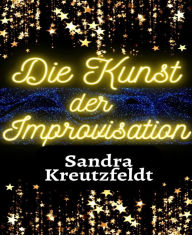 Title: Die Kunst der Improvisation: Ups, stand die Szene schon im Drehbuch?, Author: Sandra Kreutzfeldt