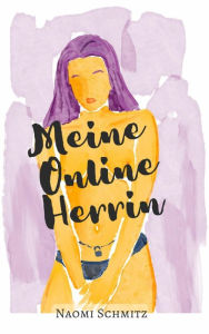 Title: Meine Online Herrin, Author: Naomi Schmitz