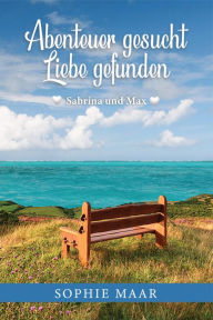 Title: Abenteuer gesucht - Liebe gefunden: Sabrina und Max, Author: Sophie Maar