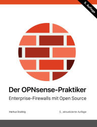 Title: Der OPNsense-Praktiker: Enterprise-Firewalls mit Open Source, Author: Markus Stubbig