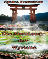 Title: Die Abenteuer der Wyrians: Heimat und Ehre, Author: Sandra Kreutzfeldt