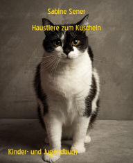 Title: Haustiere zum Kuscheln: Welches Tier passt zu mir?, Author: Sabine Sener