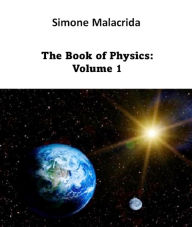 Title: The Book of Physics: Volume 1, Author: Simone Malacrida