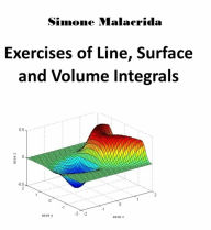 Title: Exercises of Line, Surface and Volume Integrals, Author: Simone Malacrida