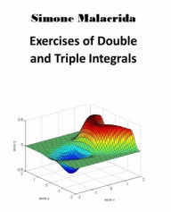 Title: Exercises of Double and Triple Integrals, Author: Simone Malacrida