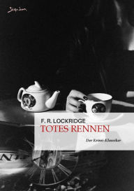 Title: TOTES RENNEN: Der Krimi-Klassiker!, Author: F. R. Lockridge