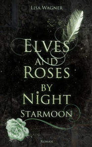 Title: Elves and Roses by Night: Starmoon, Author: Lisa Wagner