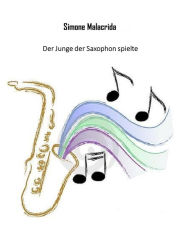 Title: Der Junge der Saxophon spielte, Author: Simone Malacrida