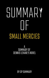 Title: Summary of Small Mercies a Novel by Dennis Lehane, Author: GP SUMMARY