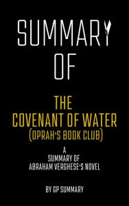 Title: Summary of The Covenant of Water (Oprah's Book Club) by Abraham Verghese, Author: GP SUMMARY