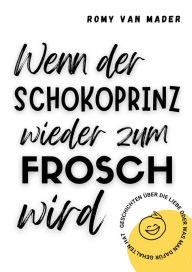 Title: Wenn der Schokoprinz wieder zum Frosch wird, Author: Romy van Mader