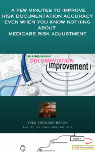 Title: A few minutes to improve Risk documentation Accuracy even when you know nothing about Medicare R-A.: Improve RAF accuracy through Valid Documentation, Author: Yves-Edouard Baron