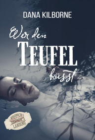 Title: Wer den Teufel küsst ..., Author: Dana Kilborne