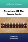 Structure Of The Seven Seals: From The Book Of Revelation - End Time Prophecy Book - Seven Seals Of Revelation - Opening The Seven Seals