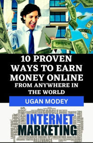 Title: 10 Proven Ways to Earn Money Online from Anywhere in the World, Author: UGAN MODEY