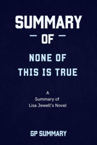 Title: Summary of None of This Is True a novel by Lisa Jewell, Author: GP SUMMARY
