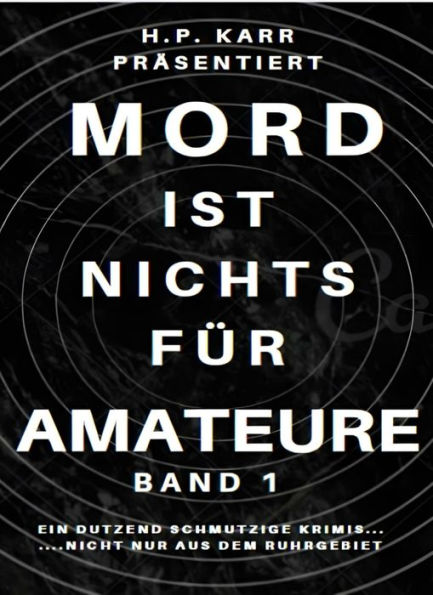 Mord ist nichts für Amateure - Band 1: Ein Dutzend schmutzige kleine Krimis - nicht nur aus dem Ruhrgebiet